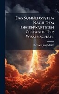 Abbildung von: Das Sonnensystem Nach Dem Gegenwaertigen Zustande Der Wissenschaft - Hutson Street Press