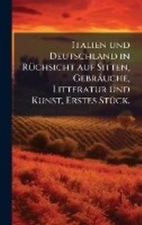 Abbildung von: Italien und Deutschland in RA1/4chsicht auf Sitten, Gebraeuche, Litteratur und Kunst, Erstes StA1/4ck. - Hutson Street Press