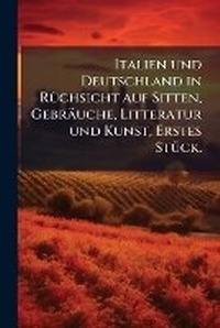 Abbildung von: Italien und Deutschland in RA1/4chsicht auf Sitten, Gebraeuche, Litteratur und Kunst, Erstes StA1/4ck. - Hutson Street Press