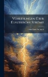 Abbildung von: Vorlesungen A?ber Elektrische Stroeme - Hutson Street Press