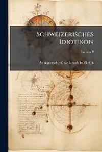 Abbildung von: Schweizerisches Idiotikon - Hutson Street Press