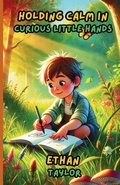 Cover: Holding Calm in Curious Little Hands - Lulu.com
