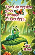 Cover: The Caterpillar Who Became a Butterfly - Lulu.com