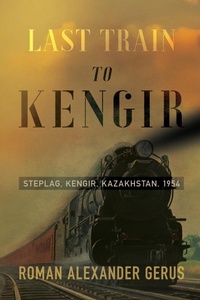 Enlarge image Cover: Last Train to Kengir - Roman Gerus