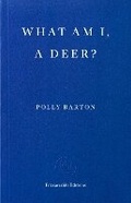 Cover: What Am I, A Deer? - Fitzcarraldo Editions