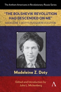 Abbildung von: "The Bolshevik Revolution Had Descended on Me" Madeleine Z. Doty's Russian Revolution - Anthem Press