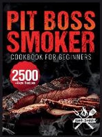 Abbildung von: Pit Boss Smoker Cookbook for Beginners - Jonh Smith