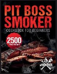 Abbildung von: Pit Boss Smoker Cookbook for Beginners - Jonh Smith