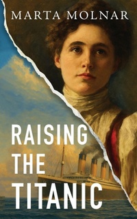 Enlarge image Cover: Raising The Titanic - Marta Molnar