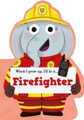 Cover: When I Grow Up, I'll Be a - Firefighter - LITTLE GENIUS BOOKS