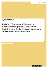 Abbildung von: Zwischen Tradition und Innovation. Herausforderungen und Chancen der Digitalisierung für die Unternehmenskultur und Führung bei Hansekontor - GRIN Verlag