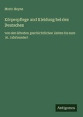 Cover: K&ouml;rperpflege und Kleidung bei den Deutschen - Antigonos Verlag