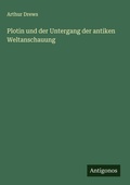 Cover: Plotin und der Untergang der antiken Weltanschauung - Antigonos Verlag
