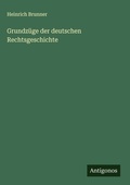 Cover: Grundz&uuml;ge der deutschen Rechtsgeschichte - Antigonos Verlag