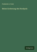 Cover: Meine Eroberung des Nordpols - Antigonos Verlag