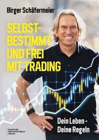 Abbildung von: Selbstbestimmt und frei mit Trading - Deutscher Wirtschaftsbuch Verlag