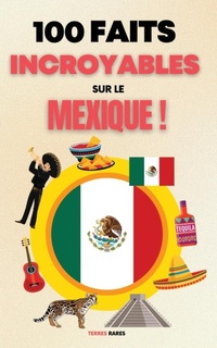 Abbildung von: 100 Faits Incroyables sur le Mexique - Creafe Publishing