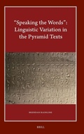 Cover: "Speaking the Words": Linguistic Variation in the Pyramid Texts - Brill