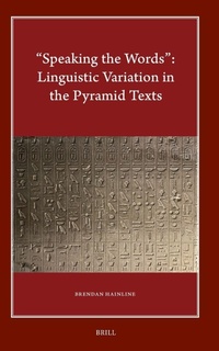 Enlarge image Cover: "Speaking the Words": Linguistic Variation in the Pyramid Texts - Brill