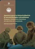 Cover: Apuntes para la historicidad de la anestesiolog&iacute;a colombiana - Editorial Universidad de Caldas