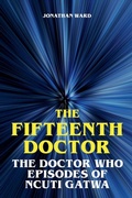 Cover: The Fifteenth Doctor - The Doctor Who Episodes of Ncuti Gatwa - Jonathan Ward