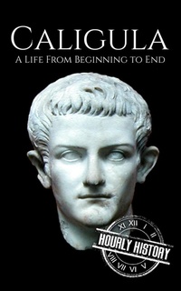 Enlarge image Cover: Caligula (Roman Emperors) - Hourly History