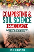 Cover: Composting & Soil Science Made Easy:  The Proven Beginner's Guide to Improve Garden Soil, Grow Organically, and Save Time and Money in Just 15 Minutes a Day - No Experience Needed (Gardening Made Easy, #1) - Joy Hanson