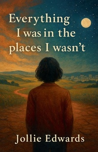 Abbildung von: Everything I Was in the Places I Wasn't - Scarlett Everhart