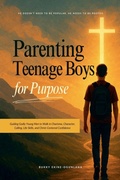 Cover: Parenting Teenage Boys for Purpose - T.C.E.C Publishers UK.