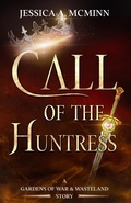 Cover: Call of the Huntress (Gardens of War & Wasteland, #0.5) - Jessica A. McMinn