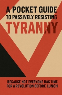 Abbildung von: A Pocket Guide to Passively Resisting Tyranny - Literary Banana