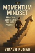 Cover: The Momentum Mindset : Breaking Depression Through Progress - Vikash Kumar