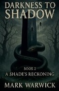 Cover: Darkness to Shadow - Book 2 - A Shades Reckoning - Mark Warwick
