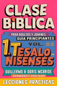 Abbildung von: Clase Bíblica para Adultos y Jóvenes: Guía Principiantes - 1 Tesalonisenses (Clase Bíblica Dominical Para Jóvenes y Adultos, #52) - Guillermo Doris McBride