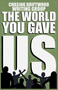 Cover: The World You Gave Us - Chasing Driftwood Books