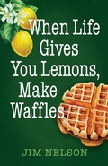 Cover: When Life Gives You Lemons, Make Waffles - Provision & Protection Publishing, LLC