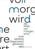 Cover: Die Welt von morgen wird eine weitere Gegenwart gewesen sein / The World of Tomorrow Will Have Been Another Present - K&ouml;nig, Walther