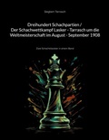Cover: Dreihundert Schachpartien / Der Schachwettkampf Lasker - Tarrasch um die Weltmeisterschaft im August - September 1908 - BoD - Books on Demand