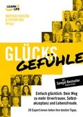 Cover: Gl&uuml;cksGef&uuml;hle - Einfach gl&uuml;cklich: Dein Weg zu mehr Urvertrauen, Selbstakzeptanz und Lebensfreude. 20 Experten teilen ihre besten Tipps - LEARN4LIFE EDITION