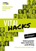 Cover: VitalHacks - Einfach ges&uuml;nder leben: kleine Hacks, gro&szlig;e Wirkung. 25 Top Experten teilen ihre besten Tipps - LEARN4LIFE EDITION