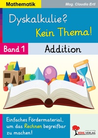 Abbildung von: Dyskalkulie? Kein Thema! / Band 1: Addition - KOHL VERLAG Der Verlag mit dem Baum