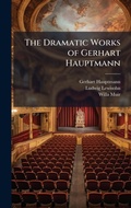 Cover: The Dramatic Works of Gerhart Hauptmann - Hutson Street Press