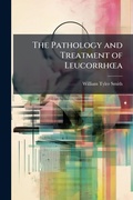 Cover: The Pathology and Treatment of LeucorrhA"a - Hutson Street Press