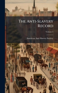 Abbildung von: The Anti-Slavery Record - Hutson Street Press