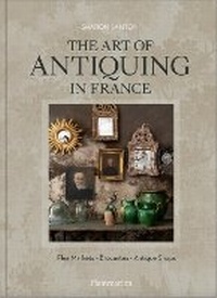 Abbildung von: The Art of Antiquing in France - Flammarion