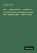 Cover: Extra Census Bulletin. The Areas of the United States, the Several States and Territories, and Their Counties - Antigonos Verlag