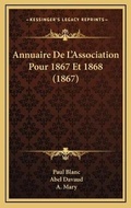 Cover: Annuaire De L'Association Pour 1867 Et 1868 (1867) - Kessinger Publishing