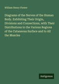 Cover: Diagrams of the Nerves of the Human Body. Exhibiting Their Origin, Divisions and Connections, with Their Distributions to the Various Regions of the Cutaneous Surface and to All the Muscles - Antigonos Verlag