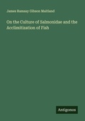 Cover: On the Culture of Salmonidae and the Acclimitization of Fish - Antigonos Verlag