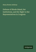 Cover: Defense of Rhode Island, her Institutions, and Her Right to Her Representatives in Congress - Antigonos Verlag